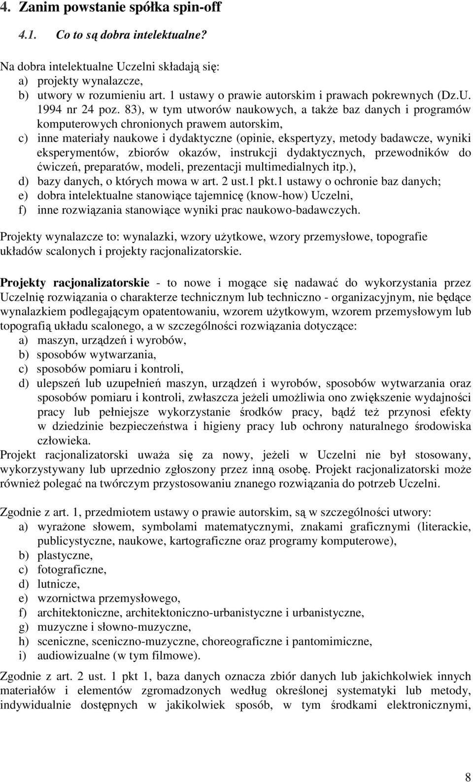 83), w tym utworów naukowych, a takŝe baz danych i programów komputerowych chronionych prawem autorskim, c) inne materiały naukowe i dydaktyczne (opinie, ekspertyzy, metody badawcze, wyniki