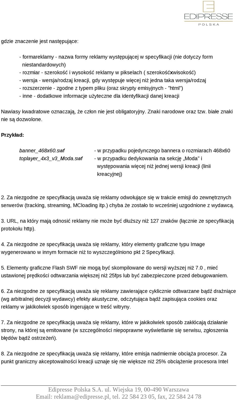 informacje użyteczne dla identyfikacji danej kreacji Nawiasy kwadratowe oznaczają, że człon nie jest obligatoryjny. Znaki narodowe oraz tzw. białe znaki nie są dozwolone. Przykład: banner_468x60.