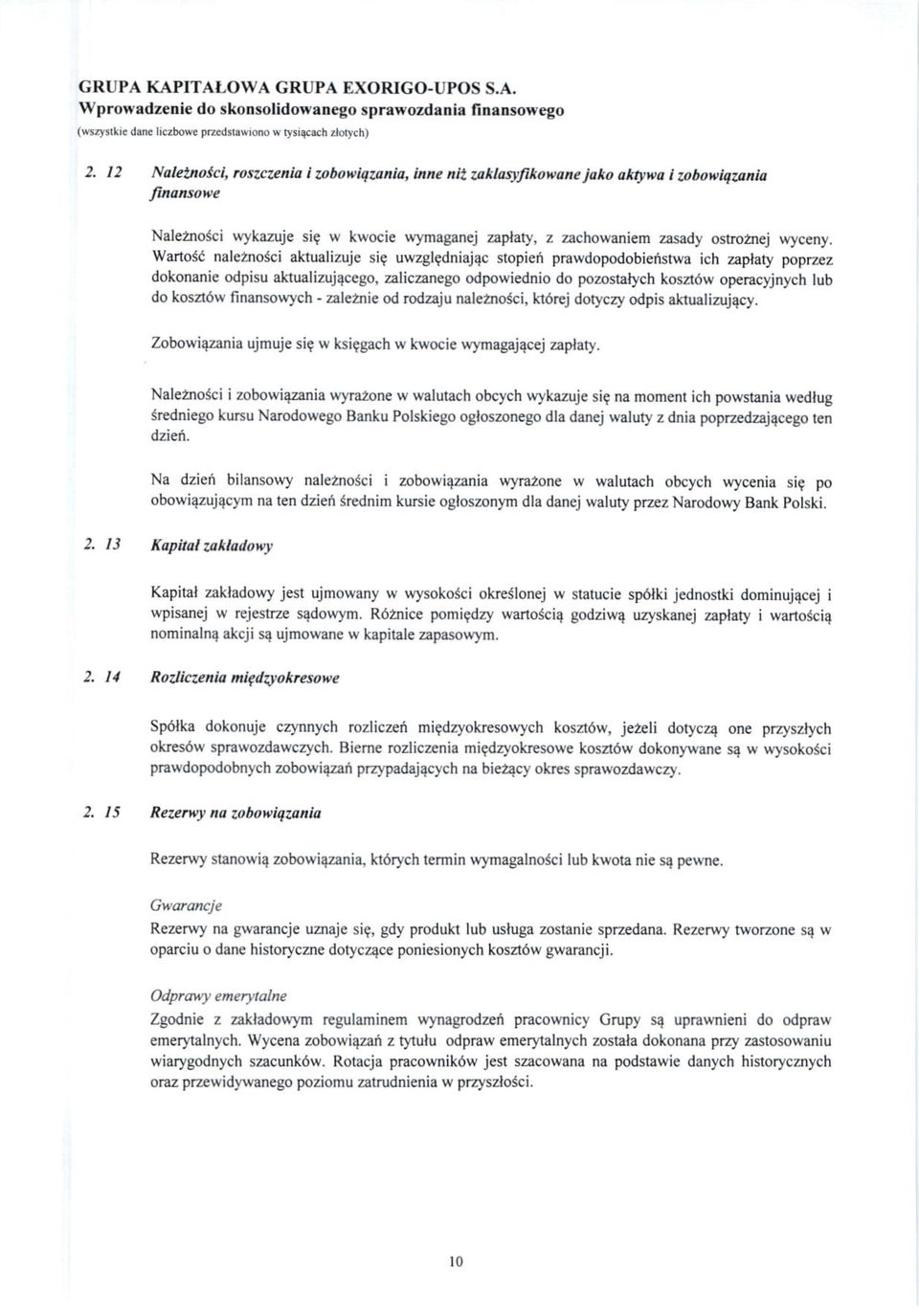 Wartosd naleznosci aktualizuje sig uwzglgdniaj4c stopiei prawdopodobietist\f,a ich zaplaty poprzez dokonanie odpisu akualizuj4cego, zaliczanego odpo\f,iednio do pozostalych kosa6w operacyjnych lub do