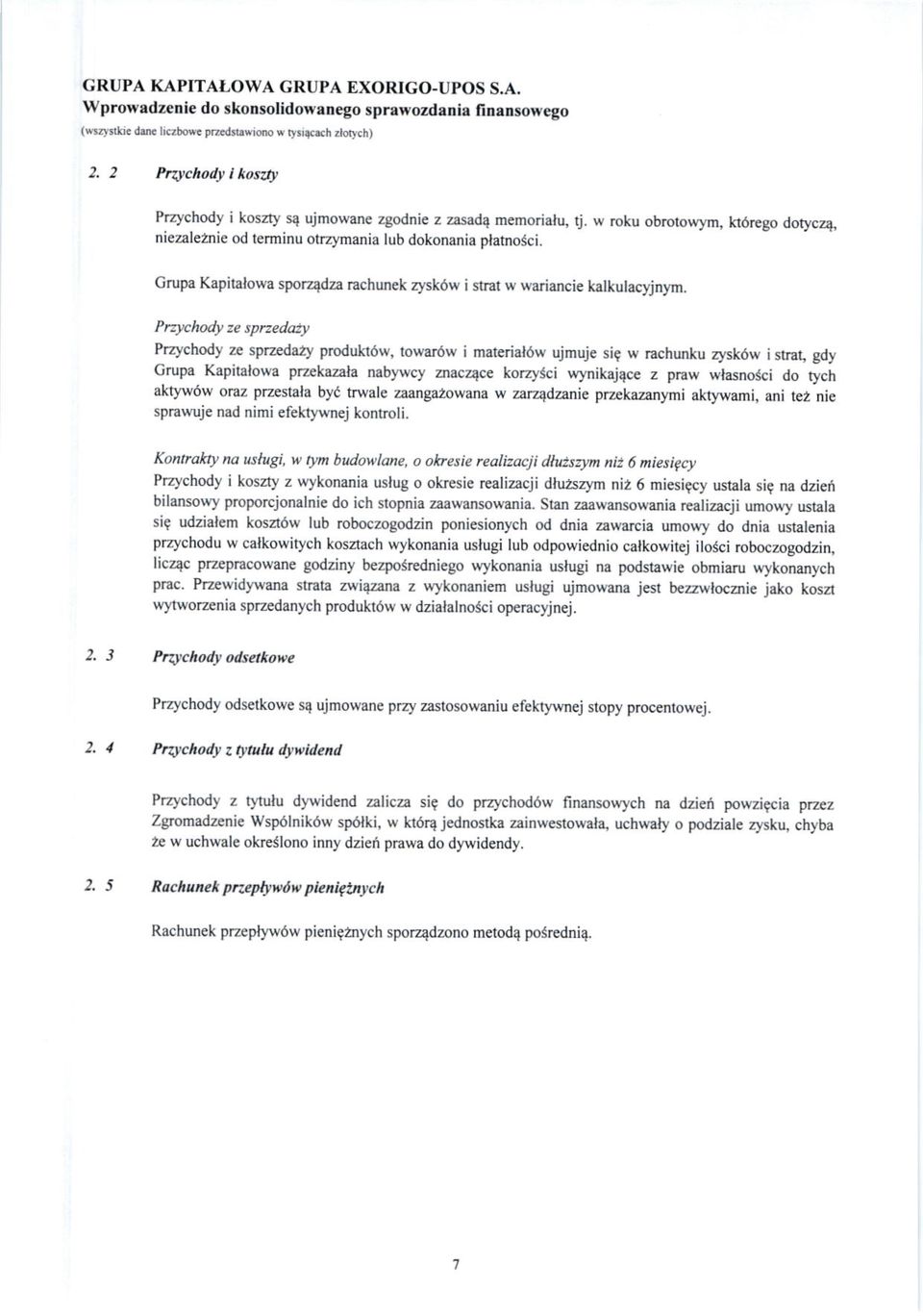 w roku obrotowym, k6rego dotycz4, niezale2nie od terminu otrzymania lub dokonania platnosci. Grupa Kapitalowa sporzqdza rachunek rysk6w i strat w wariancie kalkulacyjnln. Przychod!