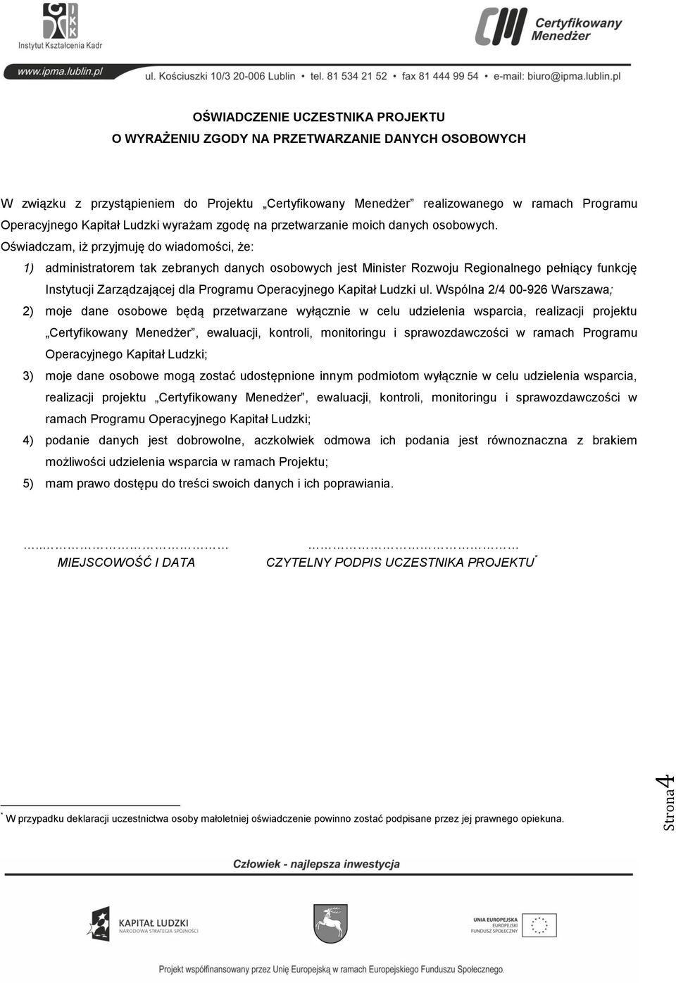 Oświadczam, iż przyjmuję do wiadomości, że: 1) administratorem tak zebranych danych osobowych jest Minister Rozwoju Regionalnego pełniący funkcję Instytucji Zarządzającej dla Programu Operacyjnego