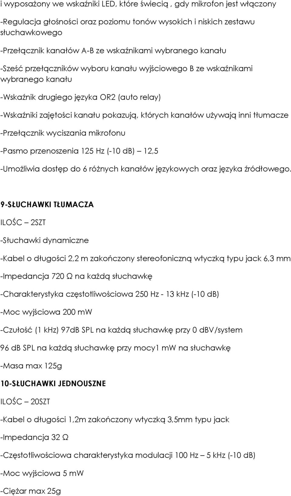 używają inni tłumacze -Przełącznik wyciszania mikrofonu -Pasmo przenoszenia 125 Hz (-10 db) 12,5 -Umożliwia dostęp do 6 różnych kanałów językowych oraz języka źródłowego.