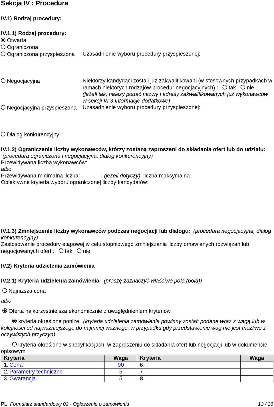 1) Rodzaj procedury: Otwarta Ograniczona Ograniczona przyspieszona Uzasadnienie wyboru procedury przyspieszonej: Negocjacyjna Negocjacyjna przyspieszona Niektórzy kandydaci zostali już