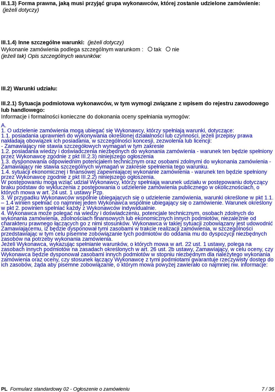 1. O udzielenie zamówienia mogą ubiegać się Wykonawcy, którzy spełniają warunki, dotyczące: 1.1. posiadania uprawnień do wykonywania określonej działalności lub czynności, jeżeli przepisy prawa