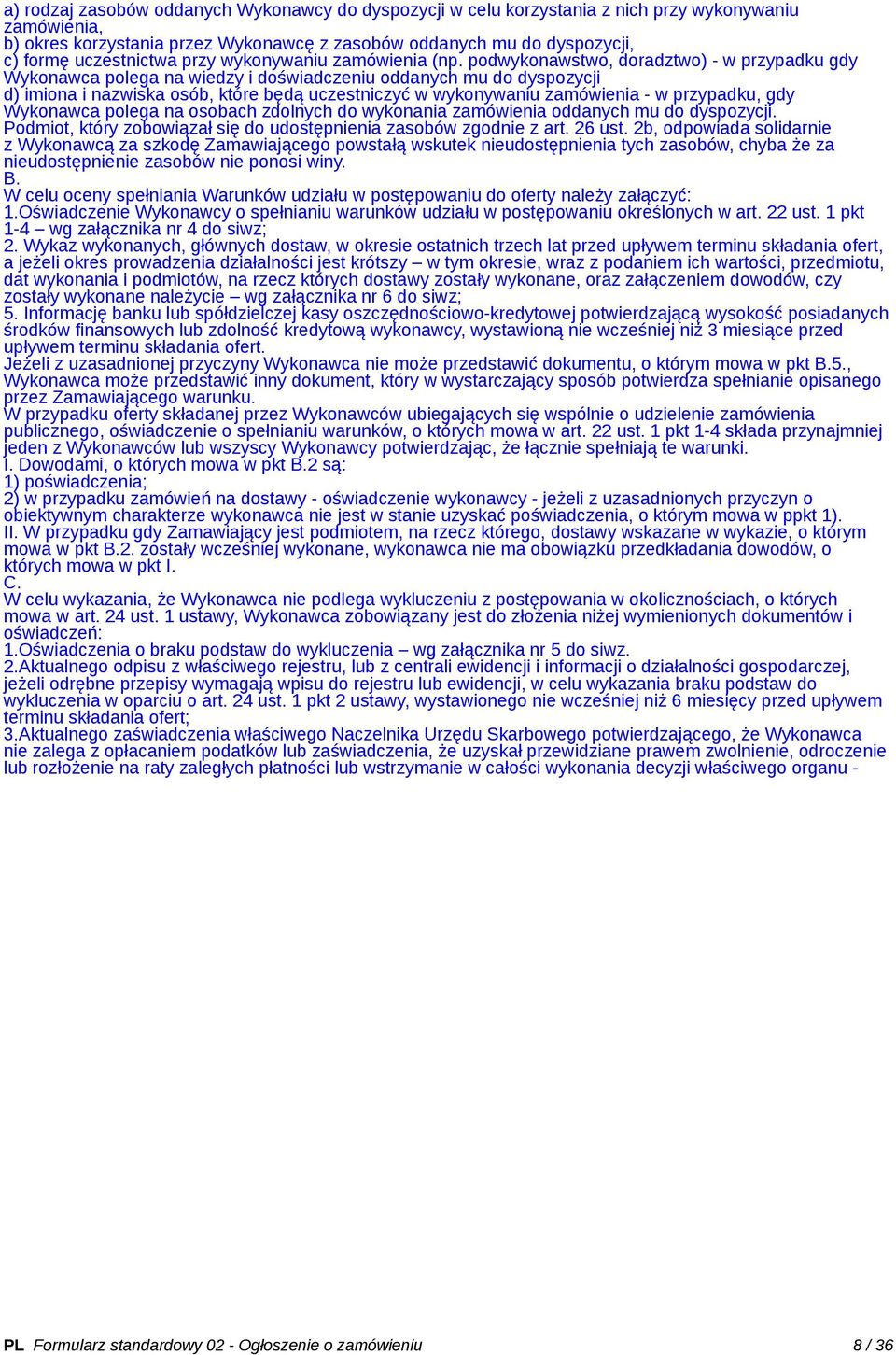 podwykonawstwo, doradztwo) - w przypadku gdy Wykonawca polega na wiedzy i doświadczeniu oddanych mu do dyspozycji d) imiona i nazwiska osób, które będą uczestniczyć w wykonywaniu zamówienia - w