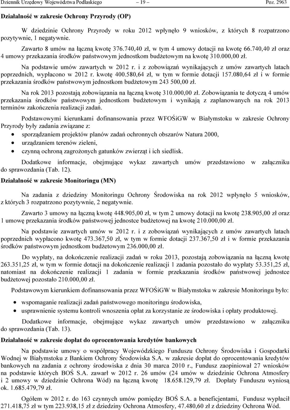 740,40 zł, w tym 4 umowy dotacji na kwotę 66.740,40 zł oraz 4 umowy przekazania środków państwowym jednostkom budżetowym na kwotę 310.000,00 zł. Na podstawie umów zawartych w 2012 r.