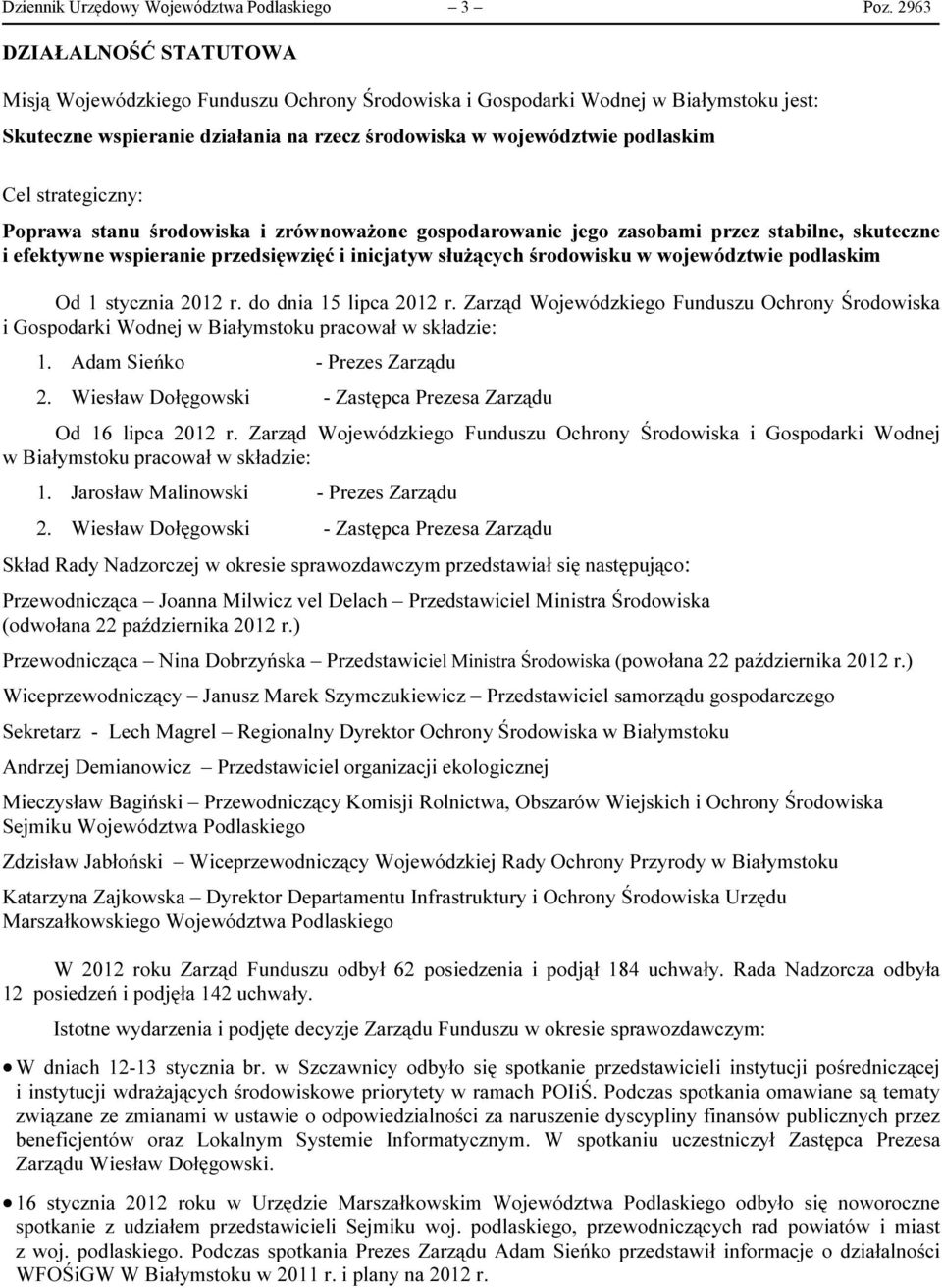 strategiczny: Poprawa stanu środowiska i zrównoważone gospodarowanie jego zasobami przez stabilne, skuteczne i efektywne wspieranie przedsięwzięć i inicjatyw służących środowisku w województwie