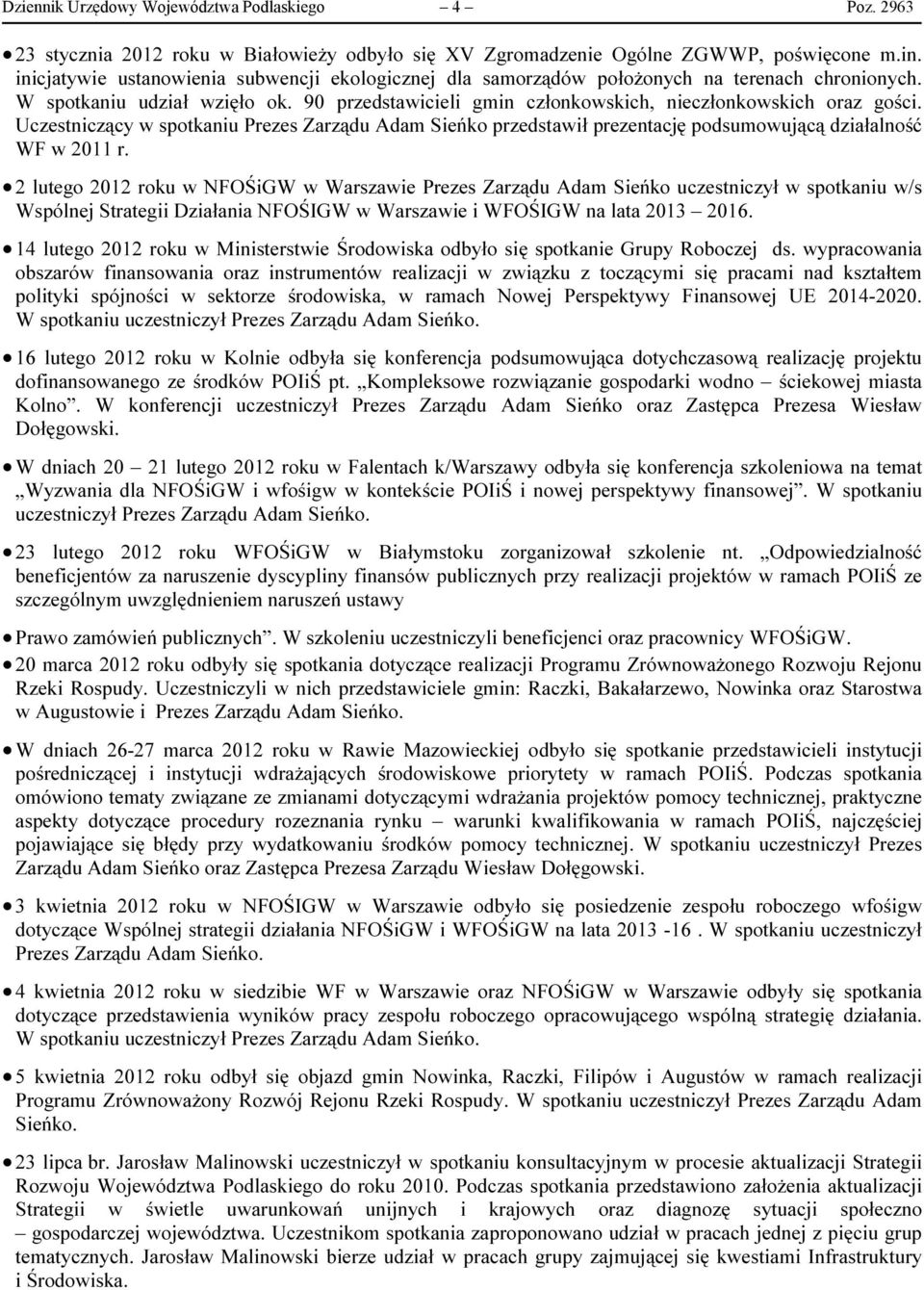 Uczestniczący w spotkaniu Prezes Zarządu Adam Sieńko przedstawił prezentację podsumowującą działalność WF w 2011 r.