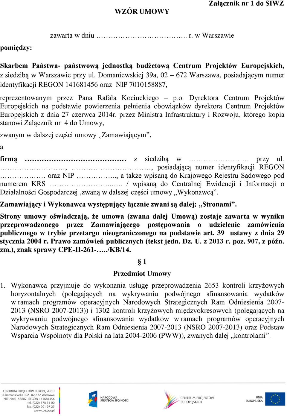 przez Ministra Infrastruktury i Rozwoju, którego kopia stanowi Załącznik nr 4 do Umowy, zwanym w dalszej części umowy Zamawiającym, a firmą z siedzibą w. przy ul.