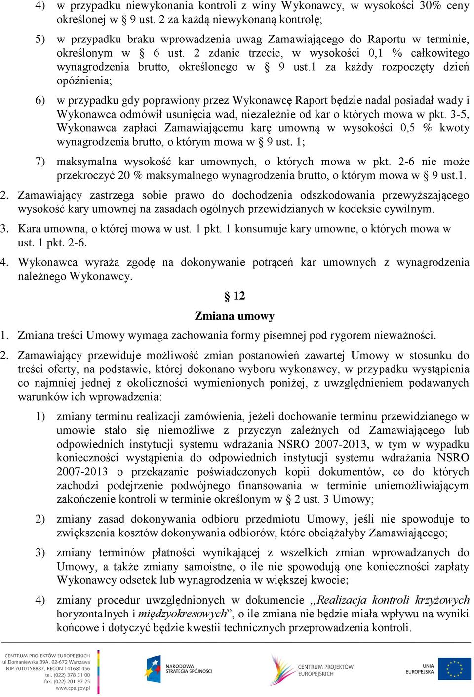 2 zdanie trzecie, w wysokości 0,1 % całkowitego wynagrodzenia brutto, określonego w 9 ust.