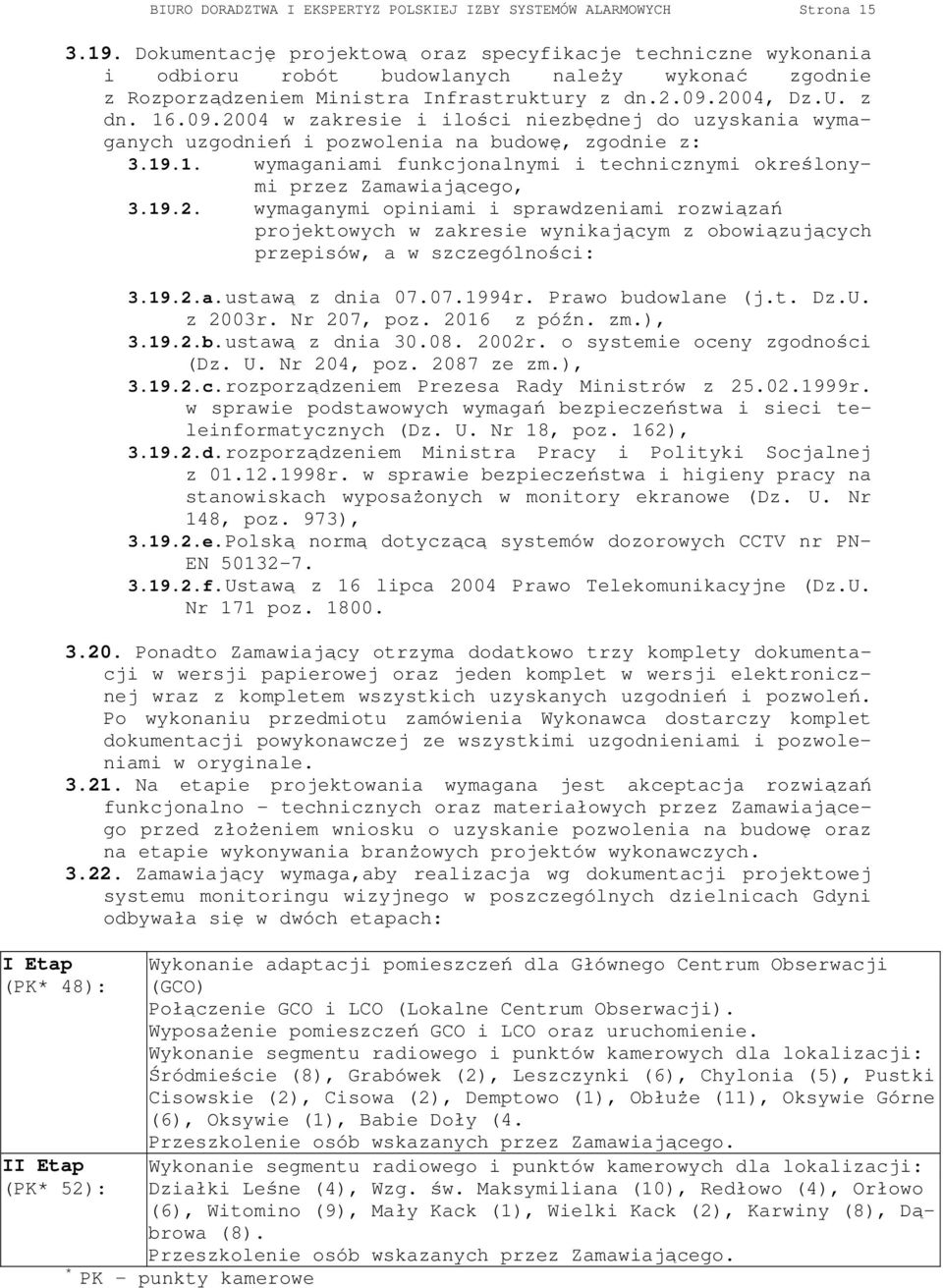 2004, Dz.U. z dn. 16.09.2004 w zakresie i ilości niezbędnej do uzyskania wymaganych uzgodnień i pozwolenia na budowę, zgodnie z: 3.19.1. wymaganiami funkcjonalnymi i technicznymi określonymi przez Zamawiającego, 3.