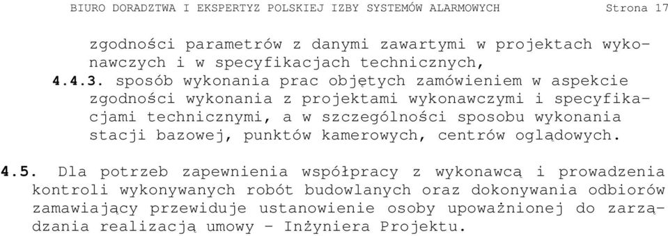 sposób wykonania prac objętych zamówieniem w aspekcie zgodności wykonania z projektami wykonawczymi i specyfikacjami technicznymi, a w szczególności sposobu