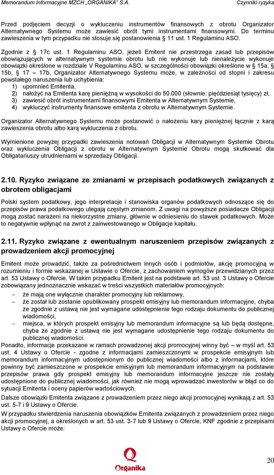 1 Regulaminu ASO, jeżeli Emitent nie przestrzega zasad lub przepisów obowiązujących w alternatywnym systemie obrotu lub nie wykonuje lub nienależycie wykonuje obowiązki określone w rozdziale V