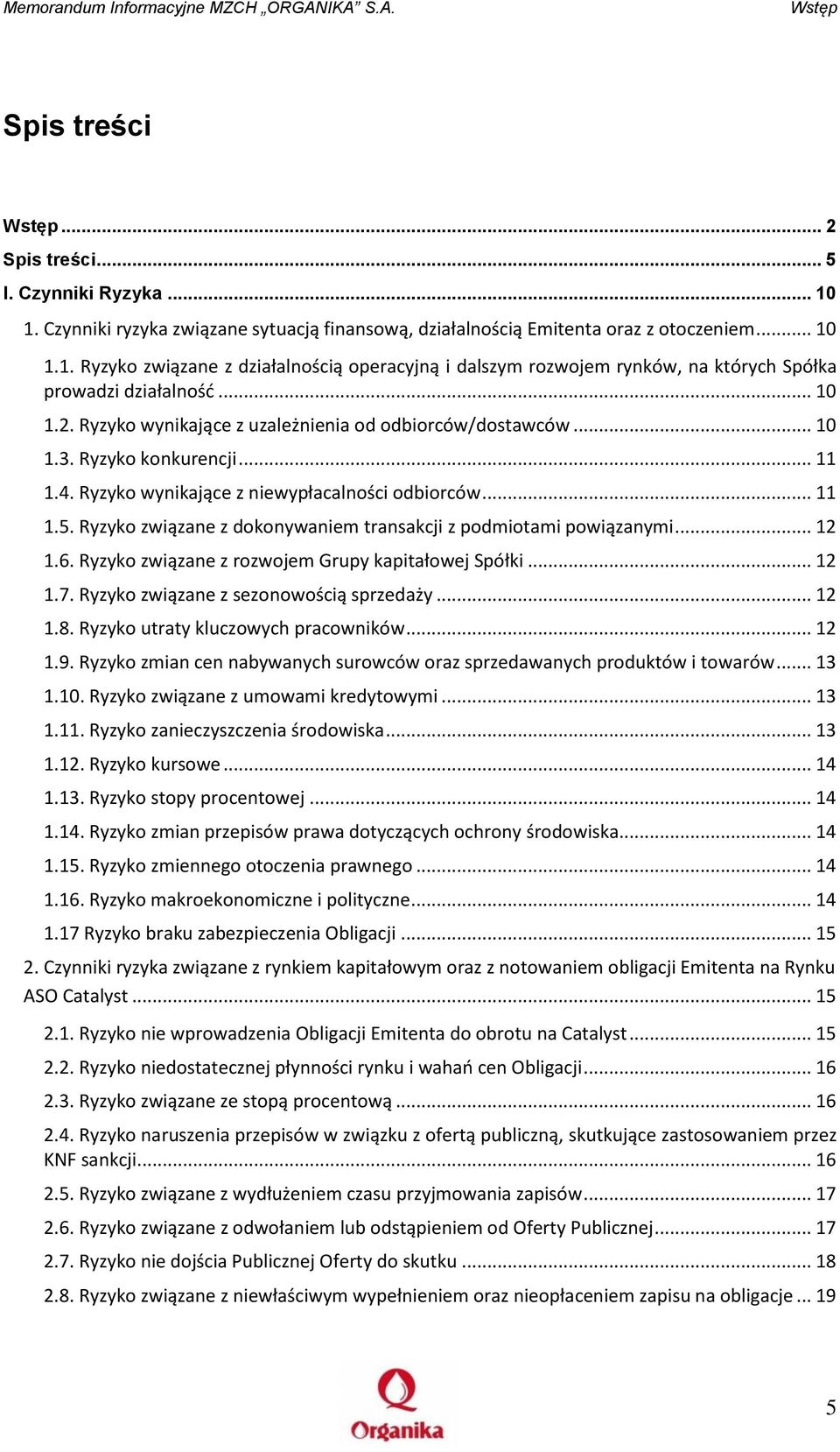 Ryzyko związane z dokonywaniem transakcji z podmiotami powiązanymi... 12 1.6. Ryzyko związane z rozwojem Grupy kapitałowej Spółki... 12 1.7. Ryzyko związane z sezonowością sprzedaży... 12 1.8.