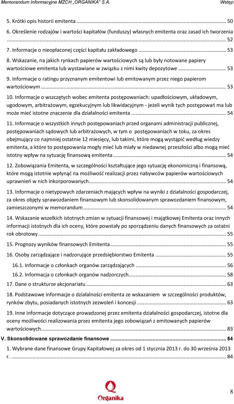 Wskazanie, na jakich rynkach papierów wartościowych są lub były notowane papiery wartościowe emitenta lub wystawiane w związku z nimi kwity depozytowe... 53 9.