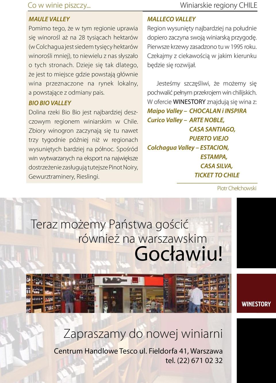 Dzieje się tak dlatego, że jest to miejsce gdzie powstają głównie wina przeznaczone na rynek lokalny, a powstające z odmiany pais.