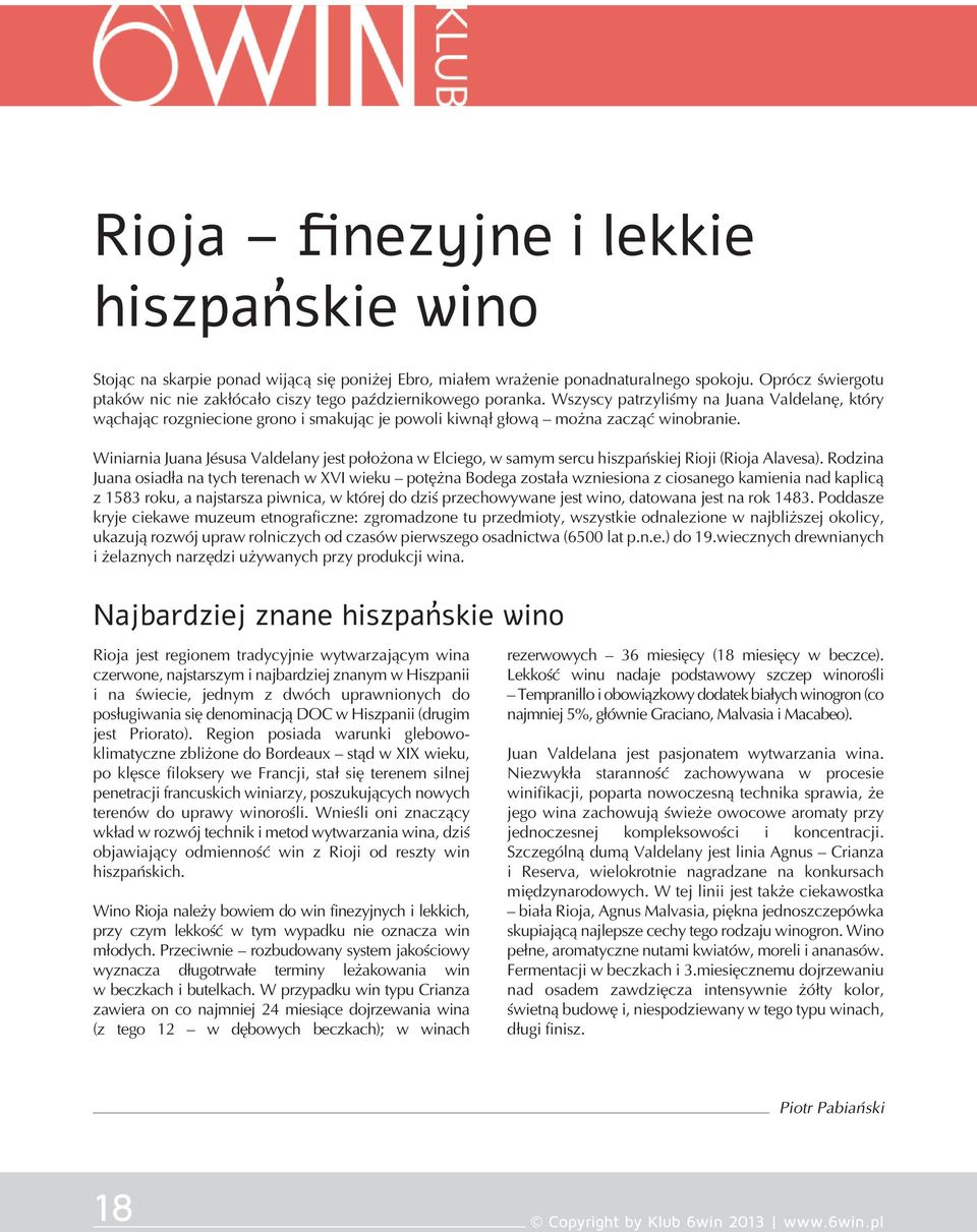 Wszyscy patrzyliśmy na Juana Valdelanę, który wąchając rozgniecione grono i smakując je powoli kiwnął głową można zacząć winobranie.