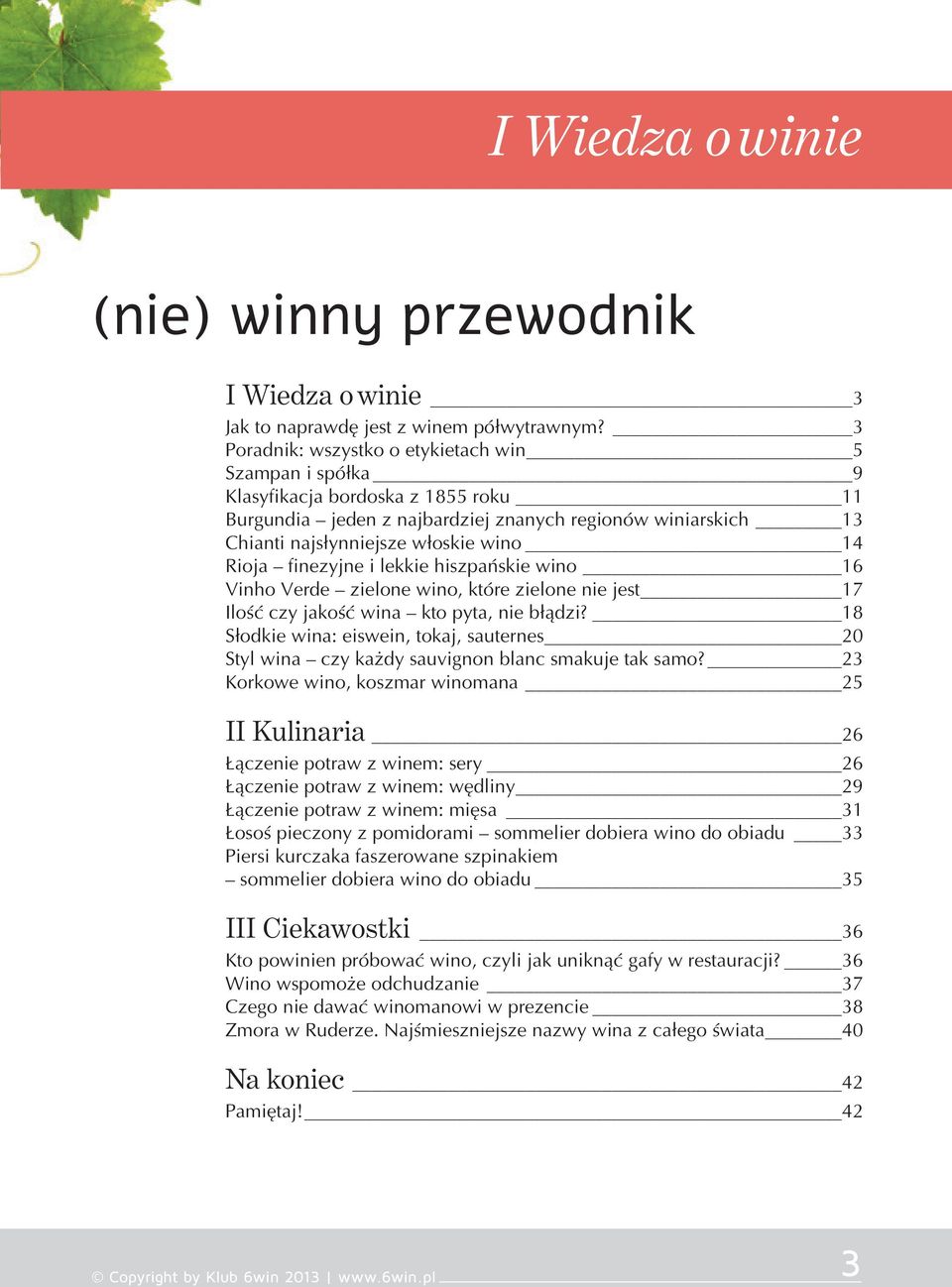 Rioja finezyjne i lekkie hiszpańskie wino 16 Vinho Verde zielone wino, które zielone nie jest 17 Ilość czy jakość wina kto pyta, nie błądzi?