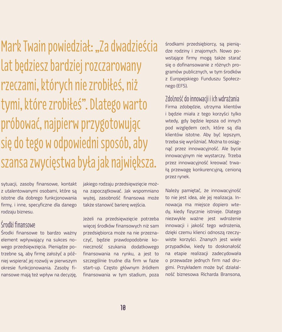 sytuacji, zasoby finansowe, kontakt z utalentowanymi osobami, które są istotne dla dobrego funkcjonowania firmy, i inne, specyficzne dla danego rodzaju biznesu.