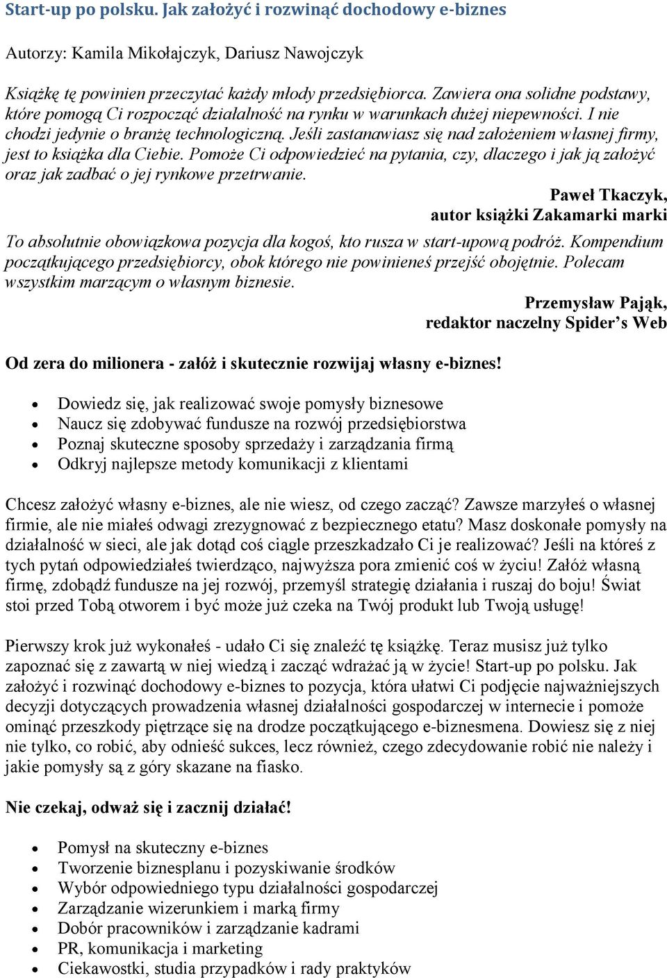 Jeśli zastanawiasz się nad założeniem własnej firmy, jest to książka dla Ciebie. Pomoże Ci odpowiedzieć na pytania, czy, dlaczego i jak ją założyć oraz jak zadbać o jej rynkowe przetrwanie.