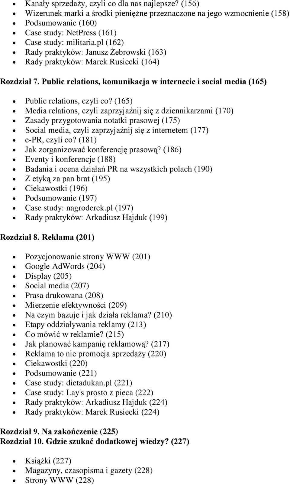 (165) Media relations, czyli zaprzyjaźnij się z dziennikarzami (170) Zasady przygotowania notatki prasowej (175) Social media, czyli zaprzyjaźnij się z internetem (177) e-pr, czyli co?