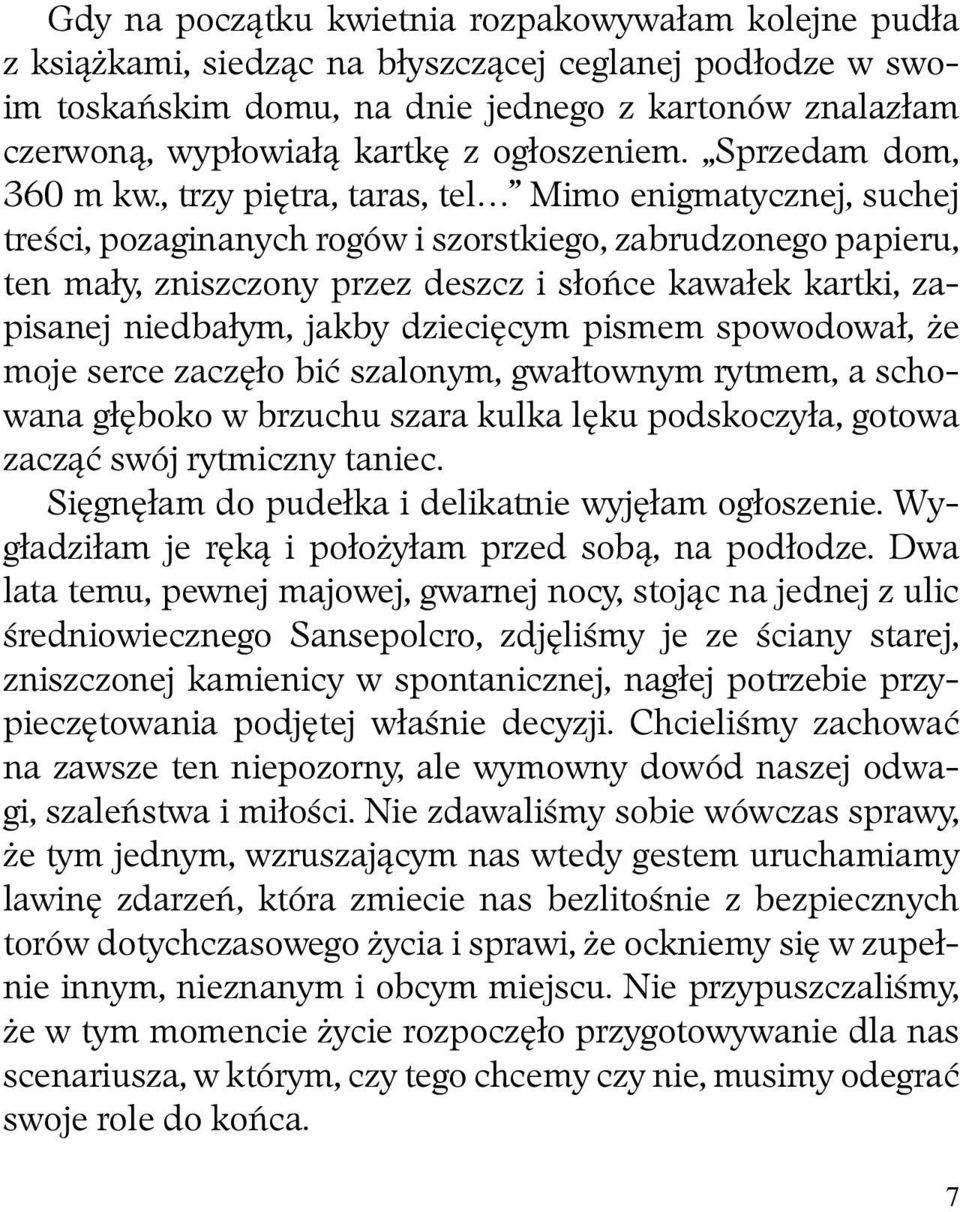 , trzy piętra, taras, tel Mimo enigmatycznej, suchej treści, pozaginanych rogów i szorstkiego, zabrudzonego papieru, ten mały, zniszczony przez deszcz i słońce kawałek kartki, zapisanej niedbałym,