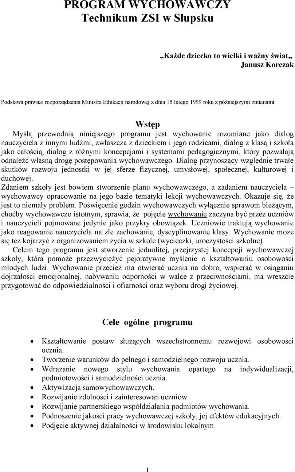 Wstęp Myślą przewodnią niniejszego programu jest wychowanie rozumiane jako dialog nauczyciela z innymi ludźmi, zwłaszcza z dzieckiem i jego rodzicami, dialog z klasą i szkoła jako całością, dialog z