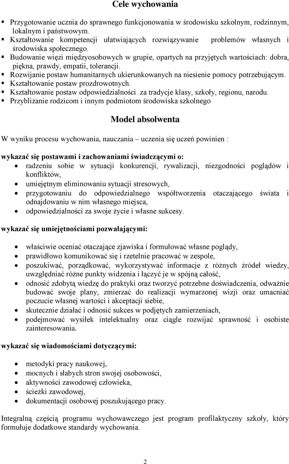 Budowanie więzi międzyosobowych w grupie, opartych na przyjętych wartościach: dobra, piękna, prawdy, empatii, tolerancji.