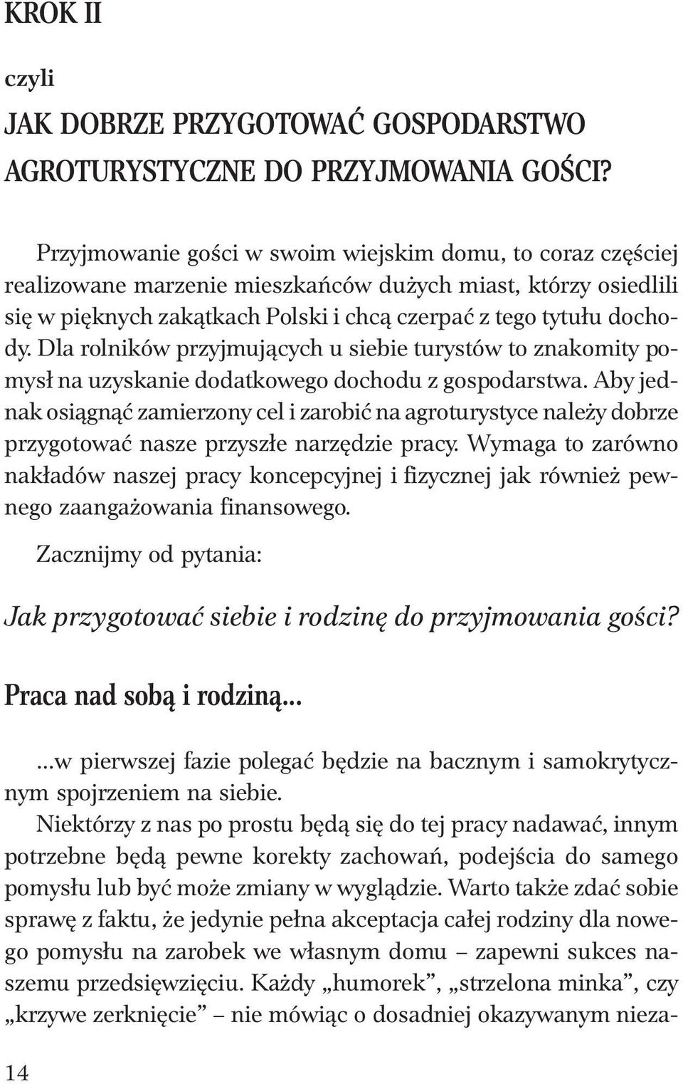 Dla rolników przyjmujących u siebie turystów to znakomity pomysł na uzyskanie dodatkowego dochodu z gospodarstwa.