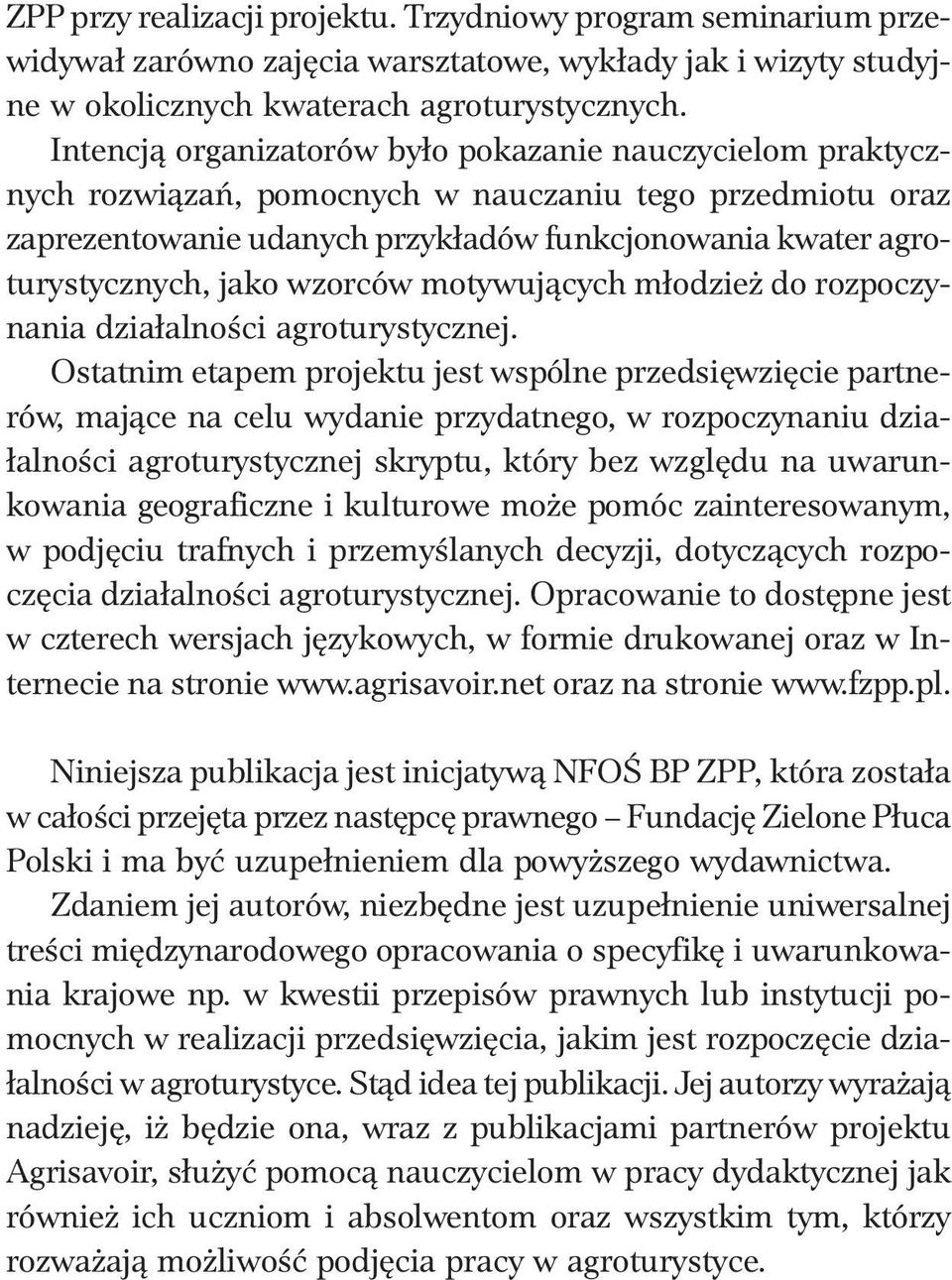 wzorców motywujących młodzież do rozpoczynania działalności agroturystycznej.