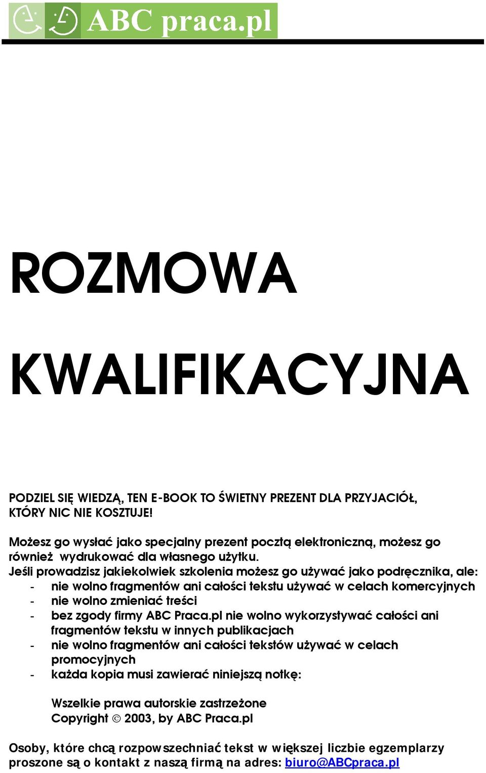 Jeśli prowadzisz jakiekolwiek szkolenia możesz go używać jako podręcznika, ale: - nie wolno fragmentów ani całości tekstu używać w celach komercyjnych - nie wolno zmieniać treści - bez zgody firmy