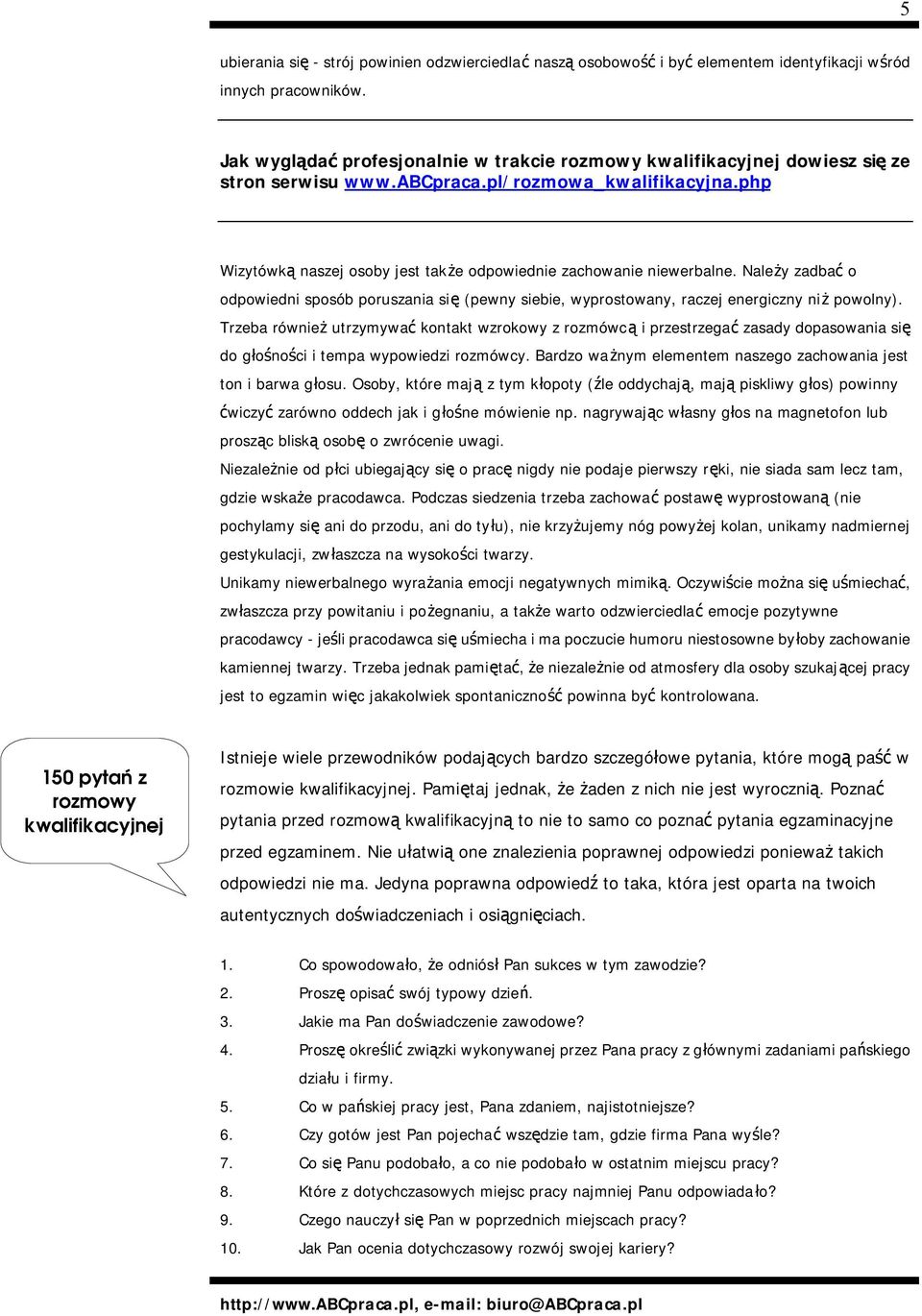 php Wizytówką naszej osoby jest także odpowiednie zachowanie niewerbalne. Należy zadbać o odpowiedni sposób poruszania się (pewny siebie, wyprostowany, raczej energiczny niż powolny).