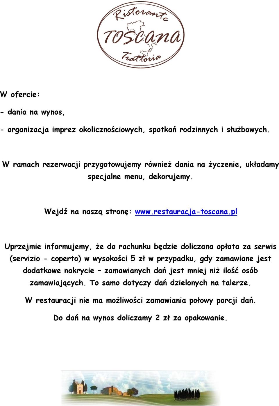 pl Uprzejmie informujemy, że do rachunku będzie doliczana opłata za serwis (servizio - coperto) w wysokości 5 zł w przypadku, gdy zamawiane jest dodatkowe