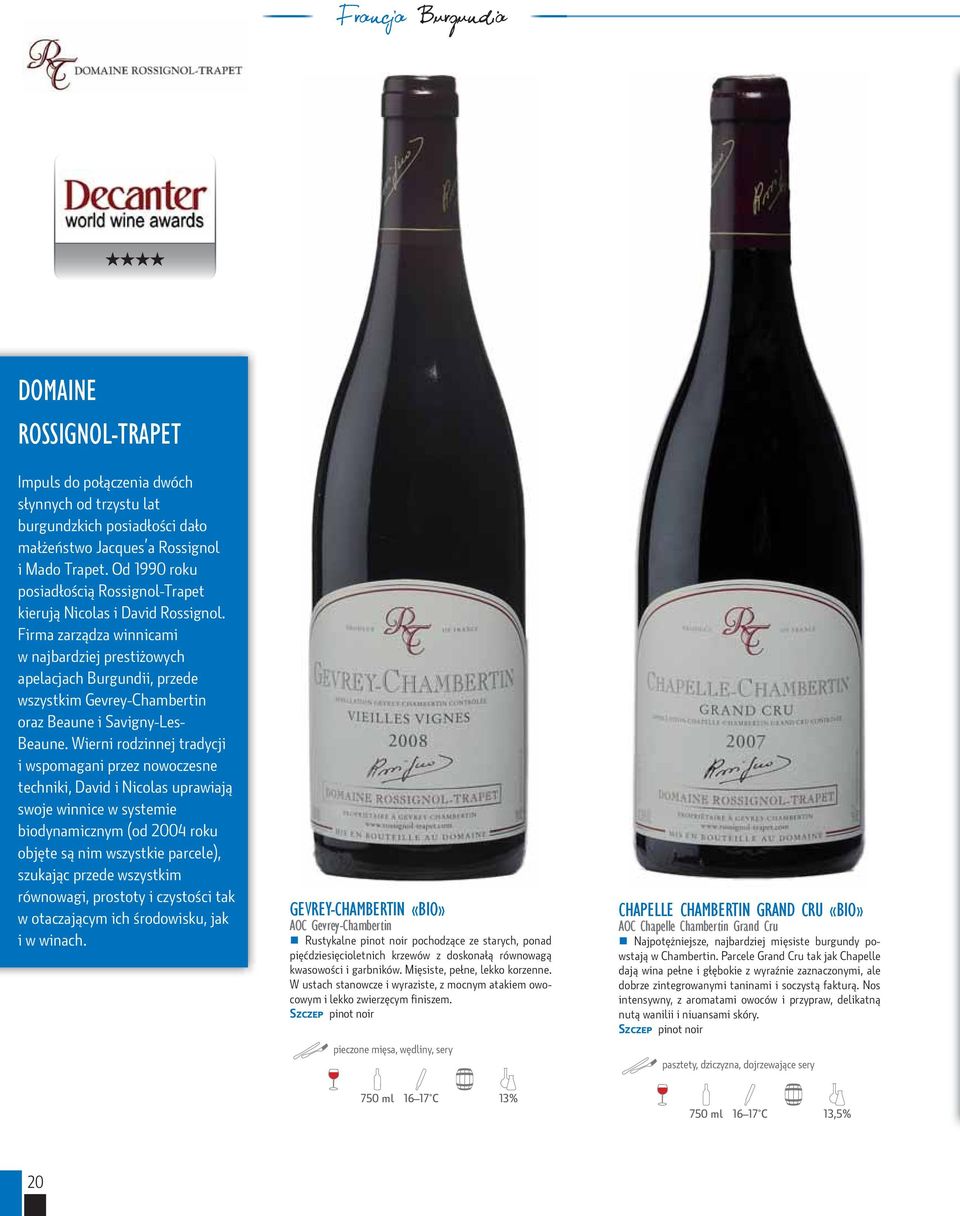 Firma zarządza winnicami w najbardziej prestiżowych apelacjach Burgundii, przede wszystkim Gevrey-Chambertin oraz Beaune i Savigny-Les- Beaune.