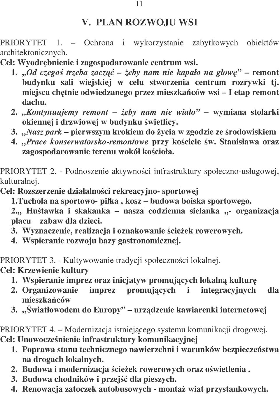 Nasz park pierwszym krokiem do ycia w zgodzie ze rodowiskiem 4. Prace konserwatorsko-remontowe przy kociele w. Stanisława oraz zagospodarowanie terenu wokół kocioła. PRIORYTET 2.