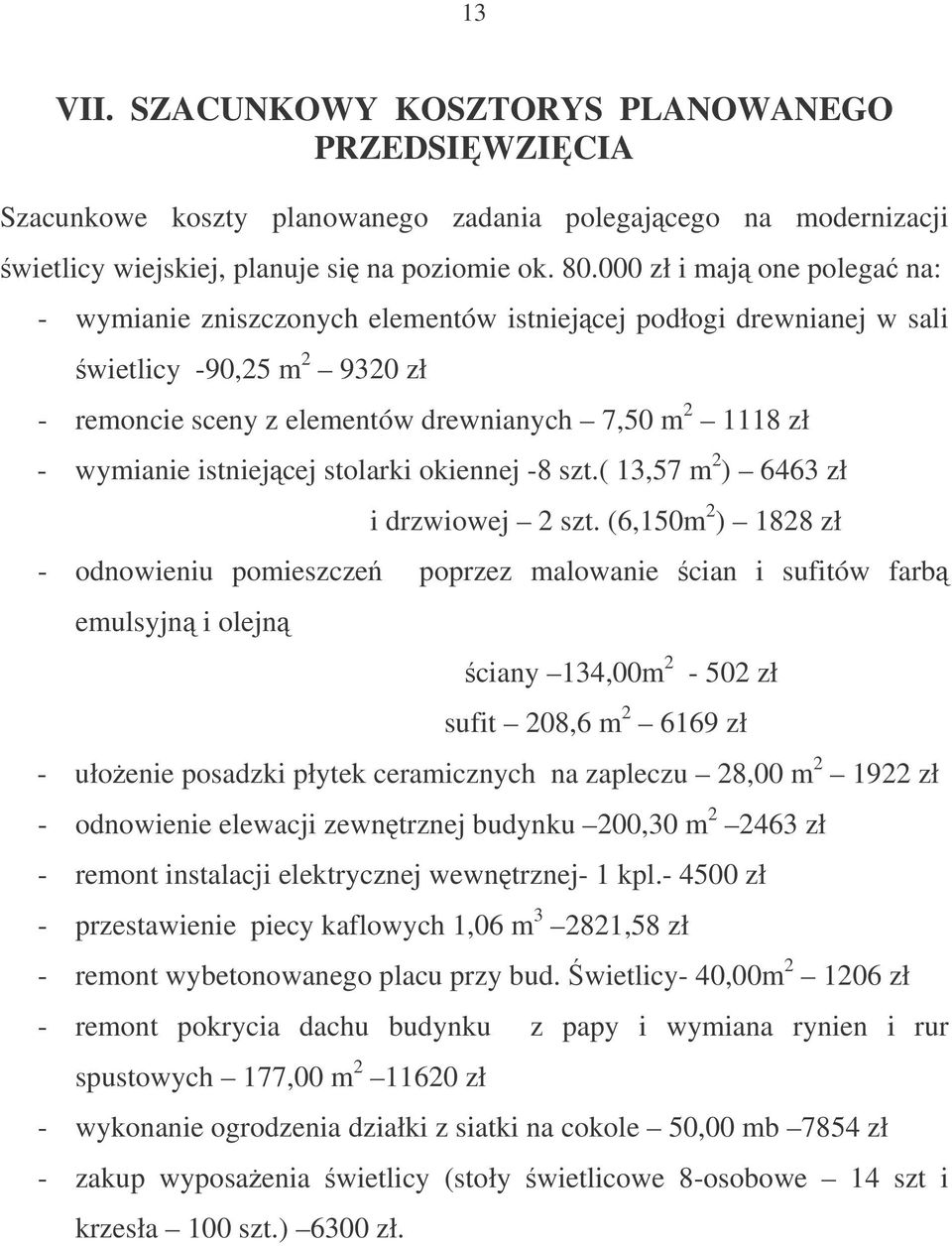 istniejcej stolarki okiennej -8 szt.( 13,57 m 2 ) 6463 zł i drzwiowej 2 szt.