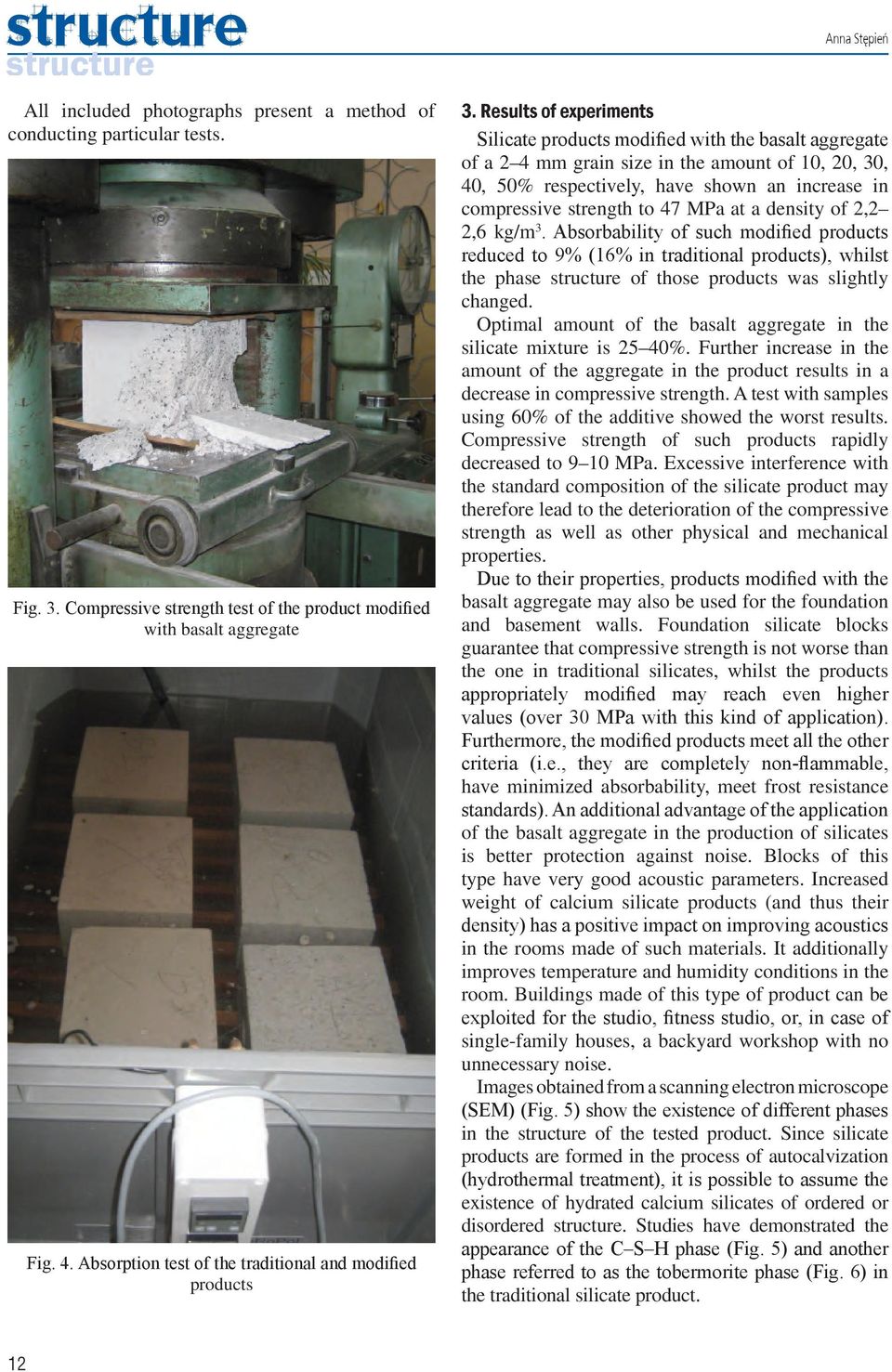 Results of experiments Silicate products modified with the basalt aggregate of a 2 4 mm grain size in the amount of 10, 20, 30, 40, 50% respectively, have shown an increase in compressive strength to