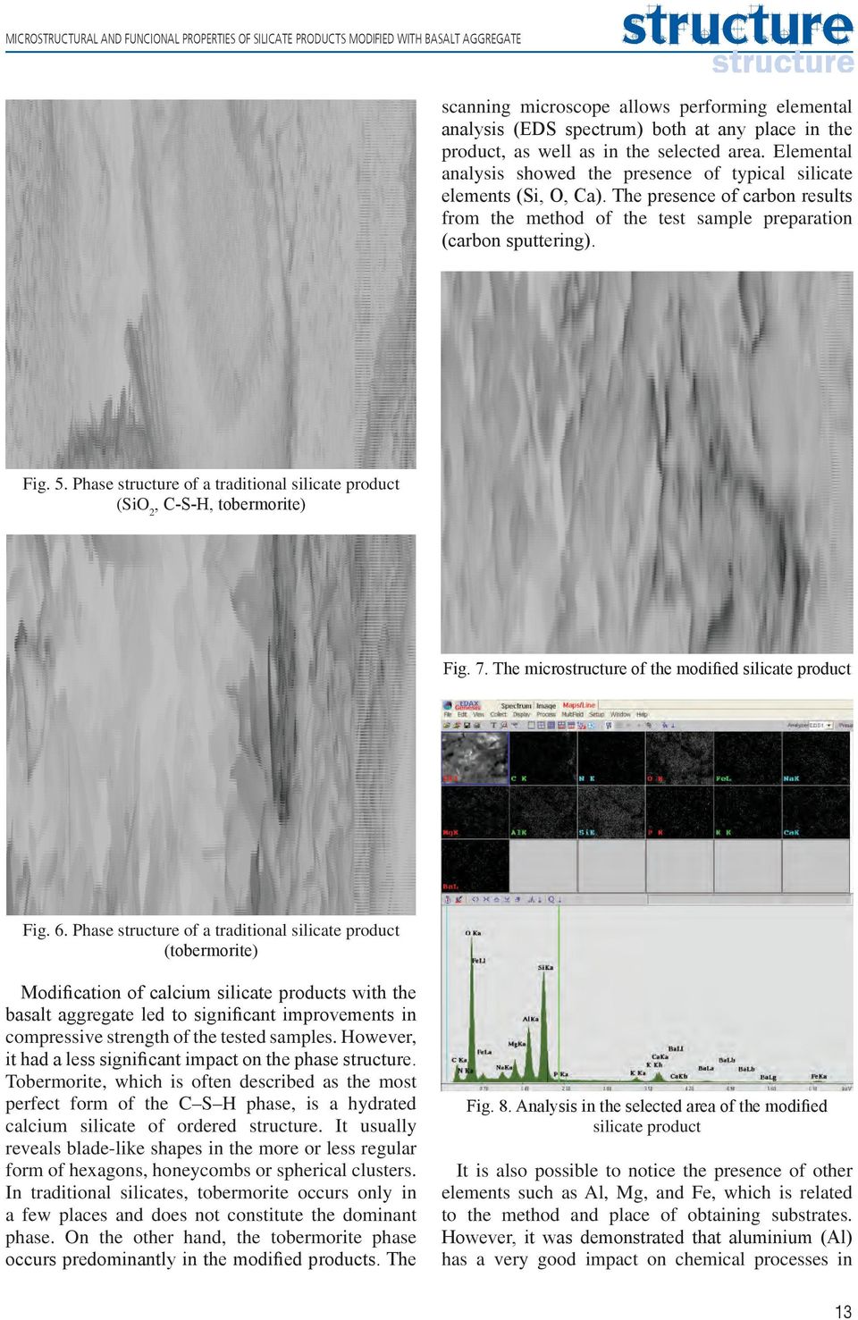 The presence of carbon results from the method of the test sample preparation (carbon sputtering). Fig. 5. Phase structure of a traditional silicate product (SiO 2, C-S-H, tobermorite) Fig. 7.