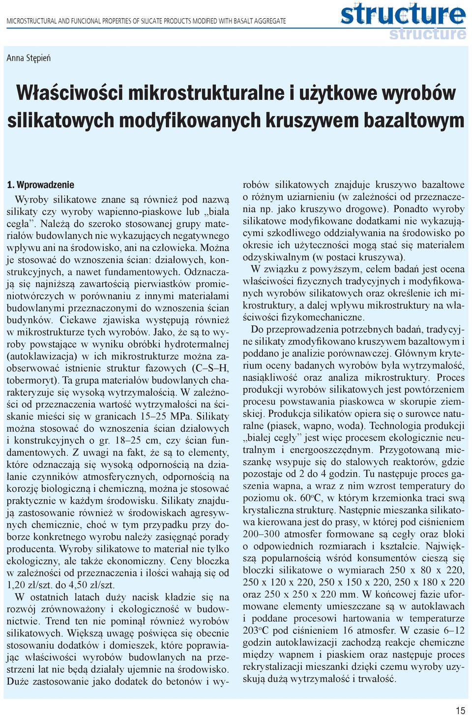 Należą do szeroko stosowanej grupy materiałów budowlanych nie wykazujących negatywnego wpływu ani na środowisko, ani na człowieka.