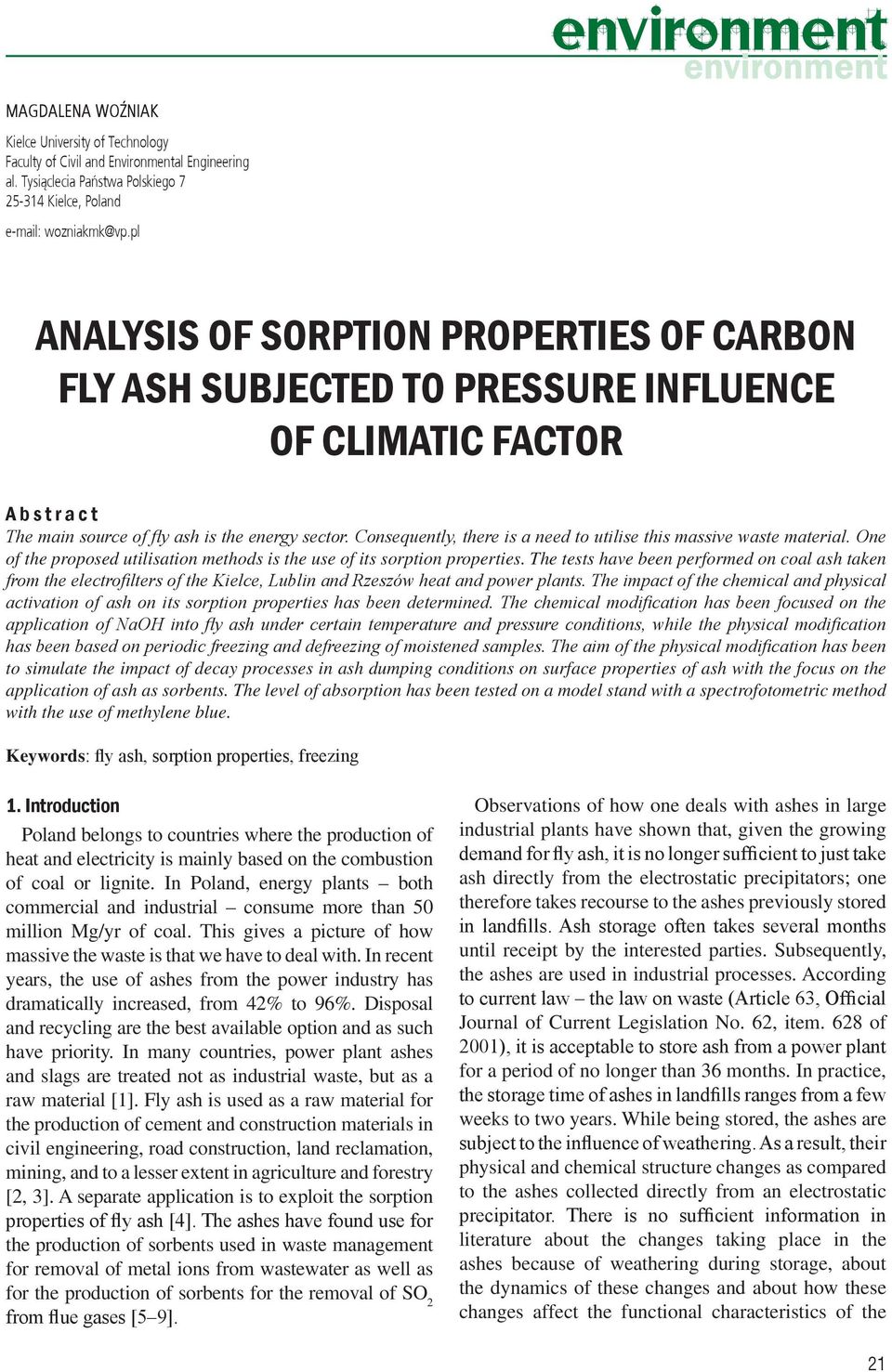 Consequently, there is a need to utilise this massive waste material. One of the proposed utilisation methods is the use of its sorption properties.