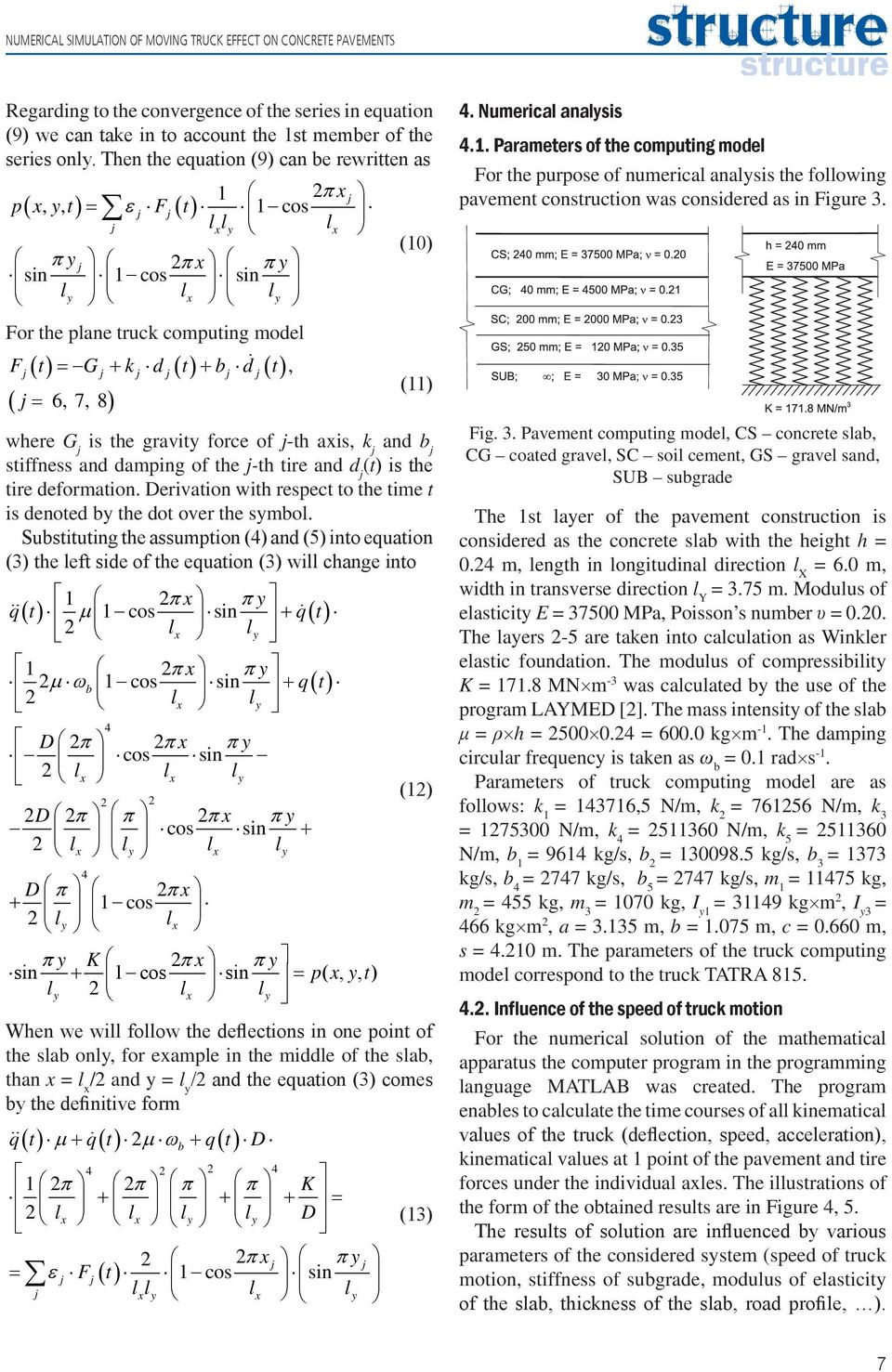 j( ) j j j( ) j j( ) ( j = 6, 7, 8) (11) where G j is the gravity force of j-th axis, k j and b j stiffness and damping of the j-th tire and d j (t) is the tire deformation.