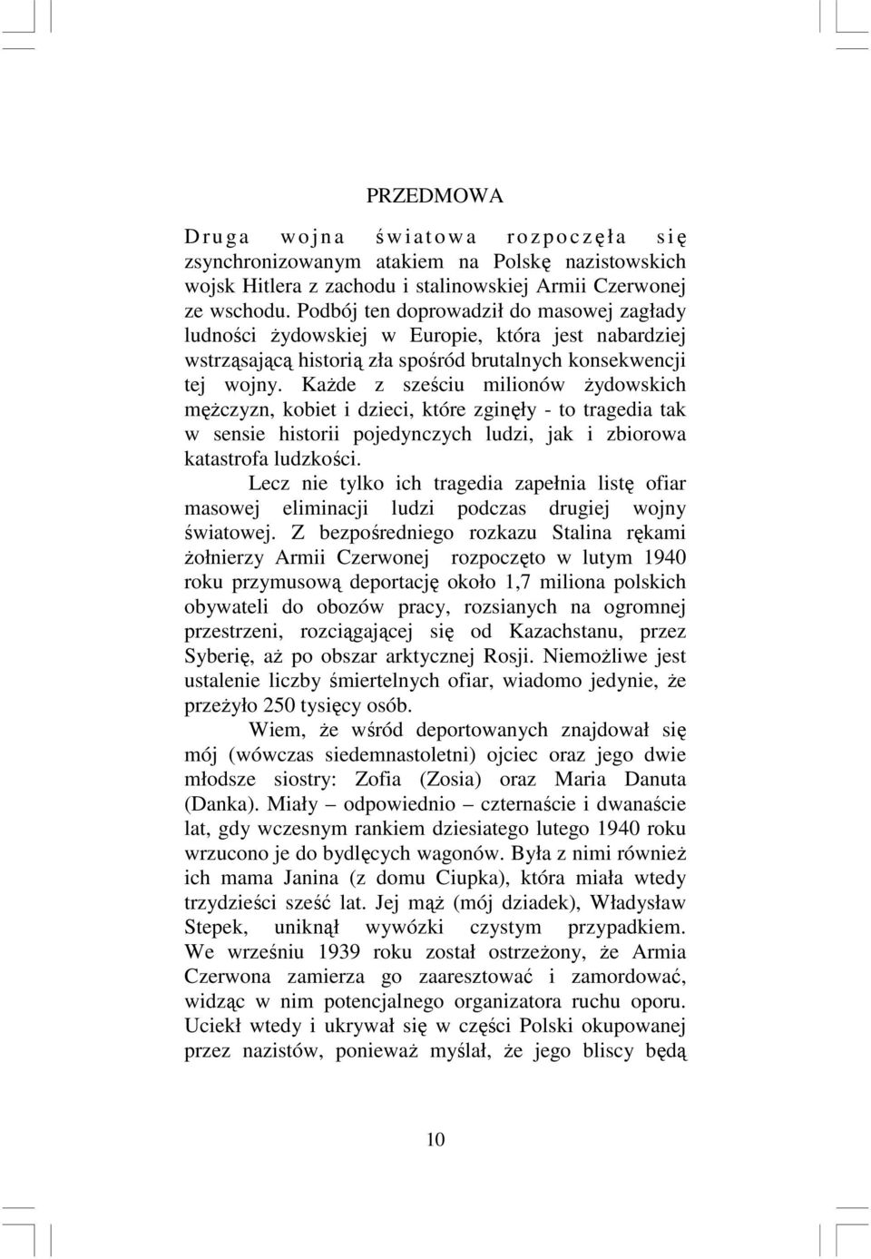 Każde z sześciu milionów żydowskich mężczyzn, kobiet i dzieci, które zginęły - to tragedia tak w sensie historii pojedynczych ludzi, jak i zbiorowa katastrofa ludzkości.