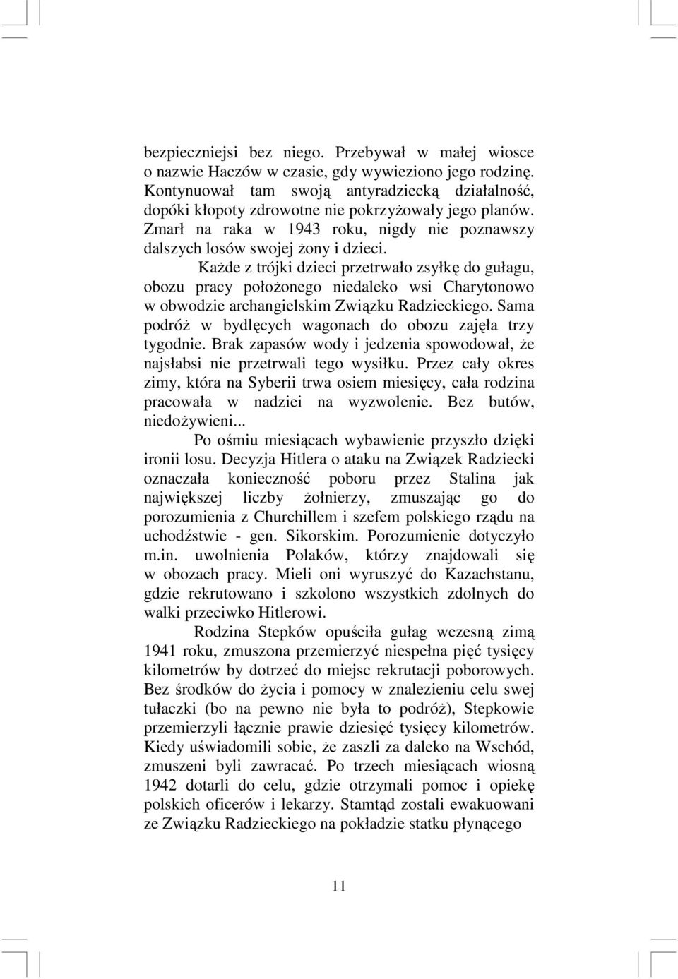 Każde z trójki dzieci przetrwało zsyłkę do gułagu, obozu pracy położonego niedaleko wsi Charytonowo w obwodzie archangielskim Związku Radzieckiego.