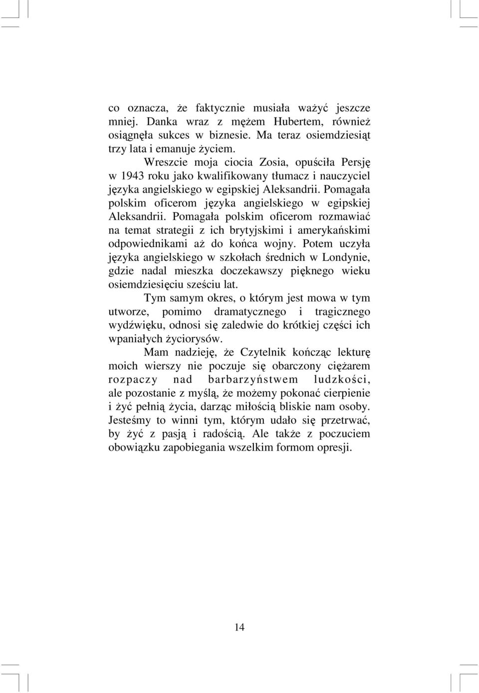 Pomagała polskim oficerom języka angielskiego w egipskiej Aleksandrii. Pomagała polskim oficerom rozmawiać na temat strategii z ich brytyjskimi i amerykańskimi odpowiednikami aż do końca wojny.