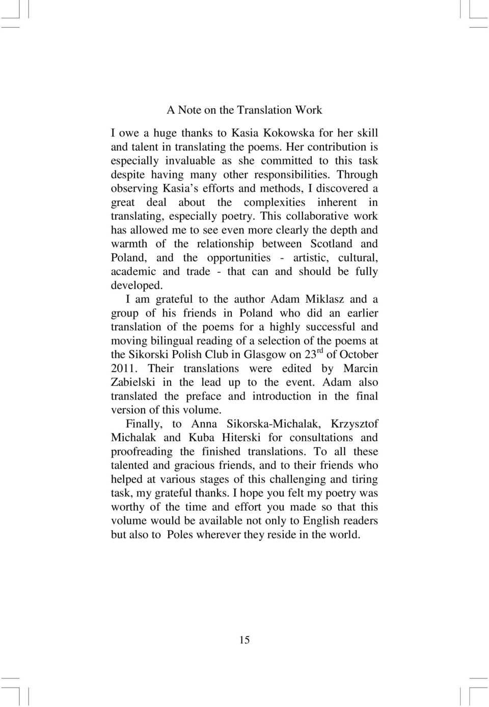 Through observing Kasia s efforts and methods, I discovered a great deal about the complexities inherent in translating, especially poetry.