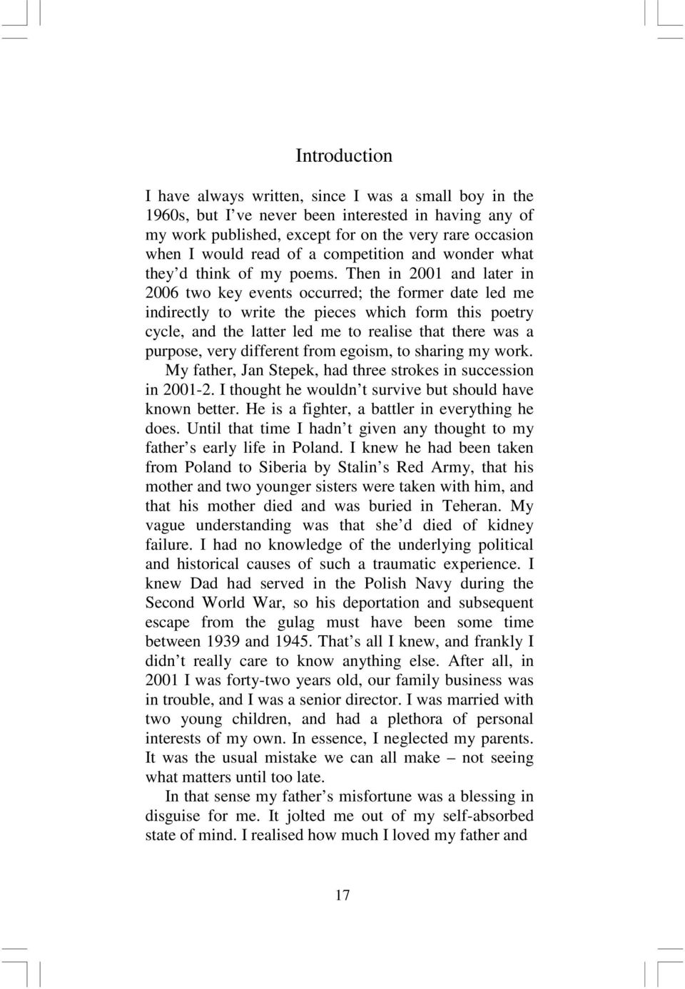 Then in 2001 and later in 2006 two key events occurred; the former date led me indirectly to write the pieces which form this poetry cycle, and the latter led me to realise that there was a purpose,