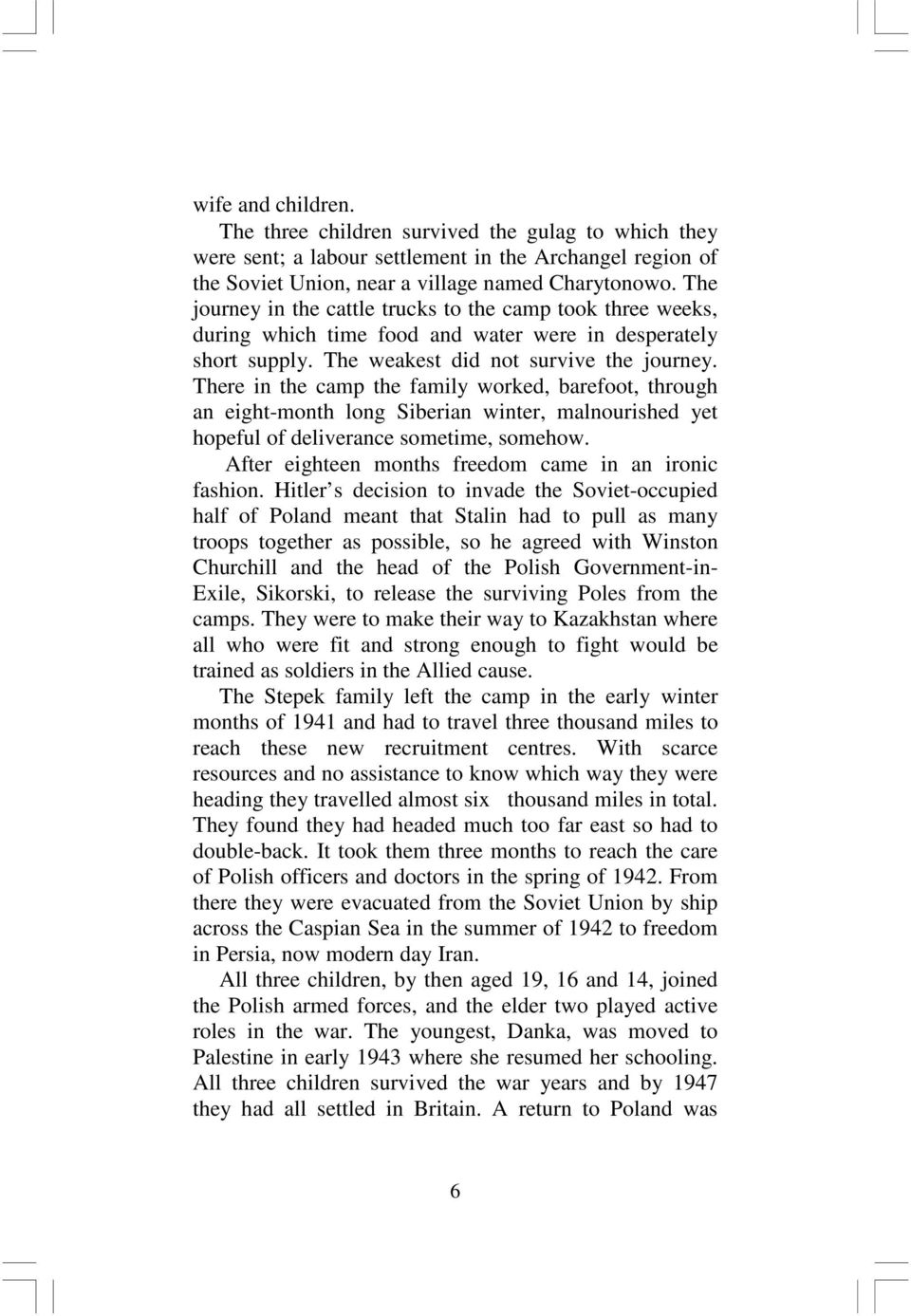 There in the camp the family worked, barefoot, through an eight-month long Siberian winter, malnourished yet hopeful of deliverance sometime, somehow.