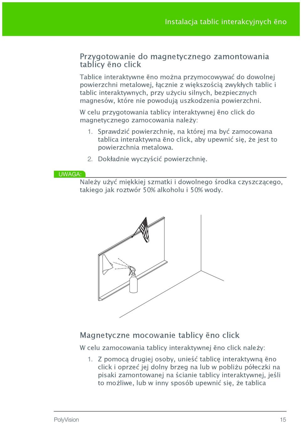 W celu przygotowania tablicy interaktywnej ēno click do magnetycznego zamocowania należy: 1.