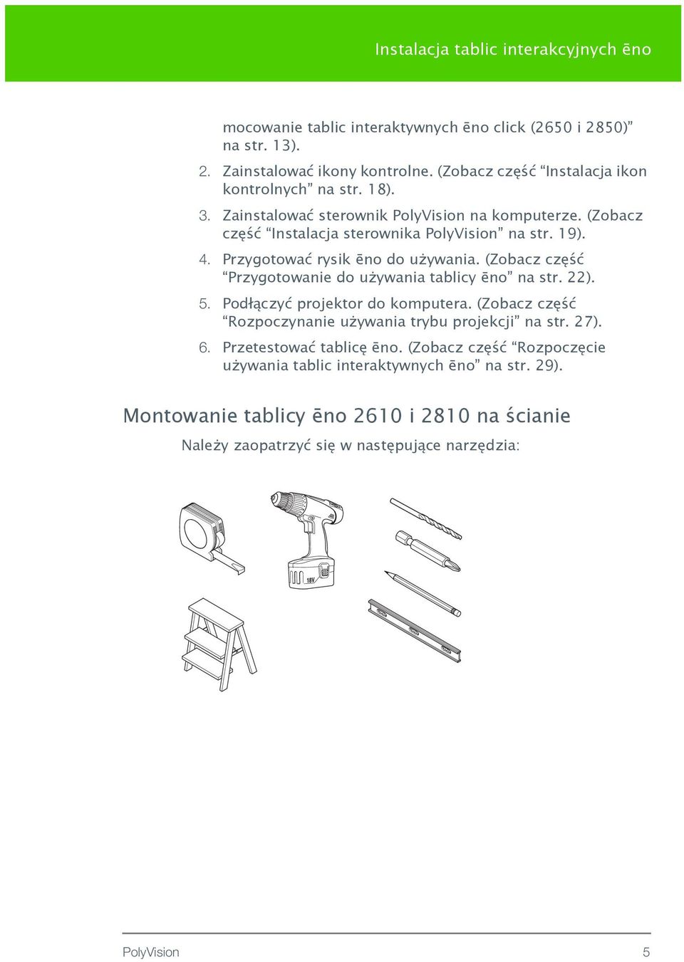 Przygotować rysik ēno do używania. (Zobacz część Przygotowanie do używania tablicy ēno na str. 22). 5. Podłączyć projektor do komputera.