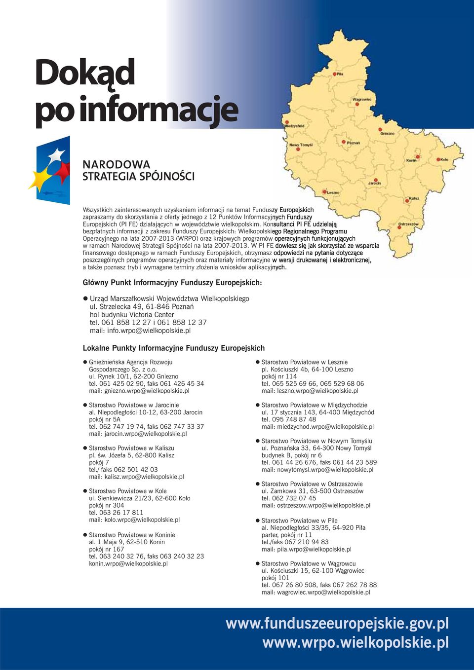 Konsultanci PI FE udzielają bezpłatnych informacji z zakresu Funduszy Europejskich: Wielkopolskiego Regionalnego Programu Operacyjnego na lata 2007-2013 (WRPO) oraz krajowych programów operacyjnych